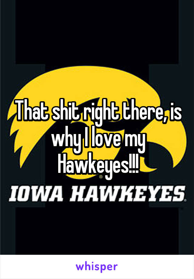 That shit right there, is why I love my Hawkeyes!!!