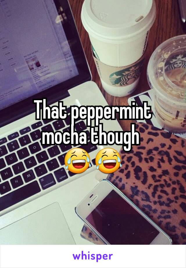 That peppermint mocha though 
😂😂