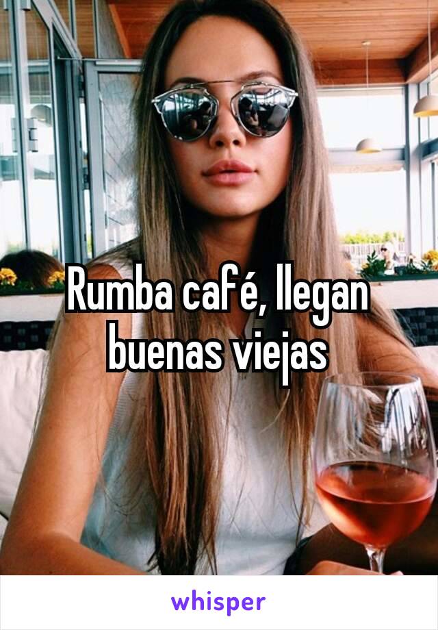 Rumba café, llegan buenas viejas