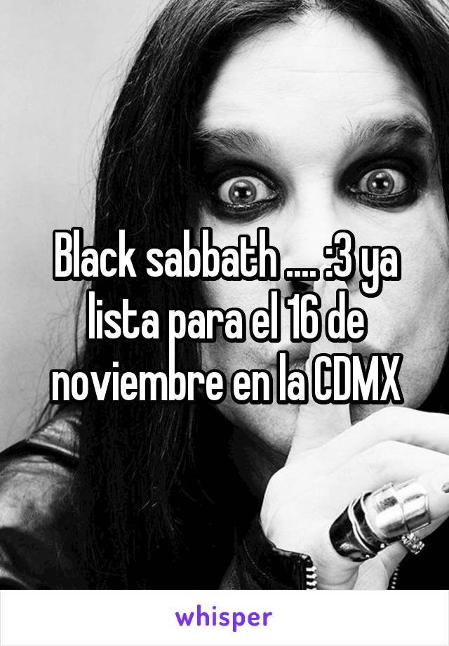 Black sabbath .... :3 ya lista para el 16 de noviembre en la CDMX