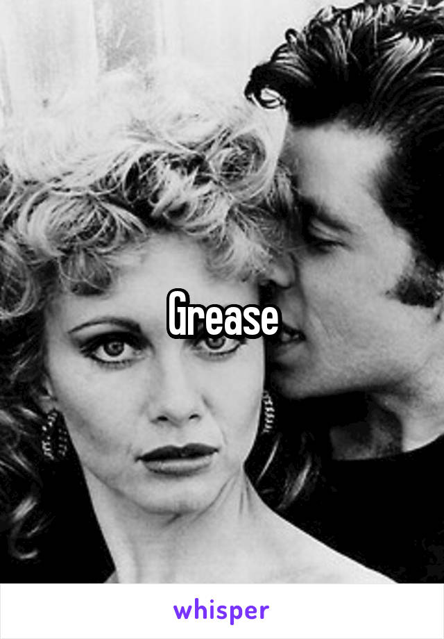 Grease