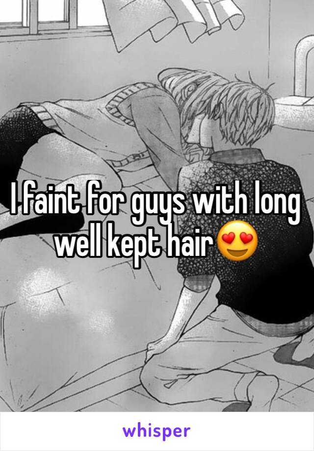 I faint for guys with long well kept hair😍