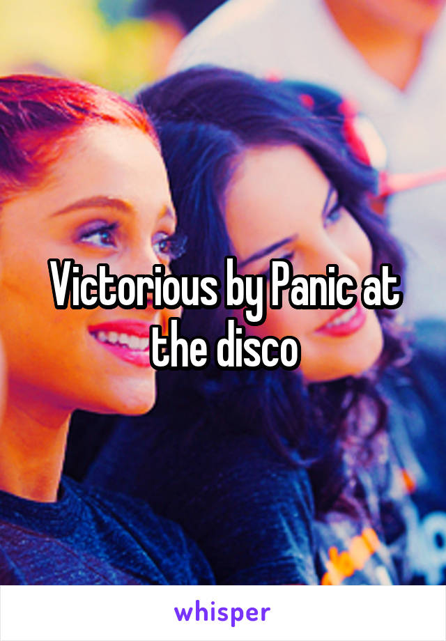 Victorious by Panic at the disco