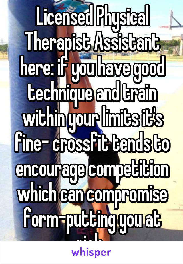 Licensed Physical Therapist Assistant here: if you have good technique and train within your limits it's fine- crossfit tends to encourage competition which can compromise form-putting you at risk. 