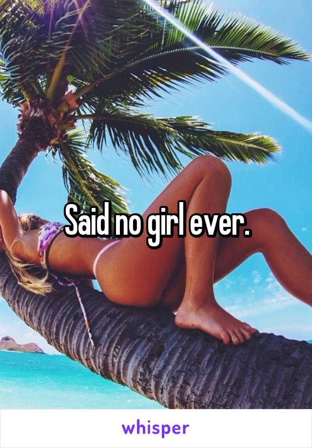 Said no girl ever.