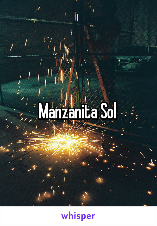 Manzanita Sol 