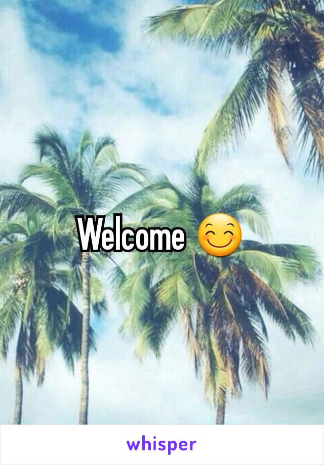 Welcome 😊