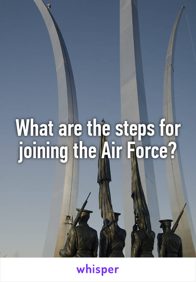 What are the steps for joining the Air Force?