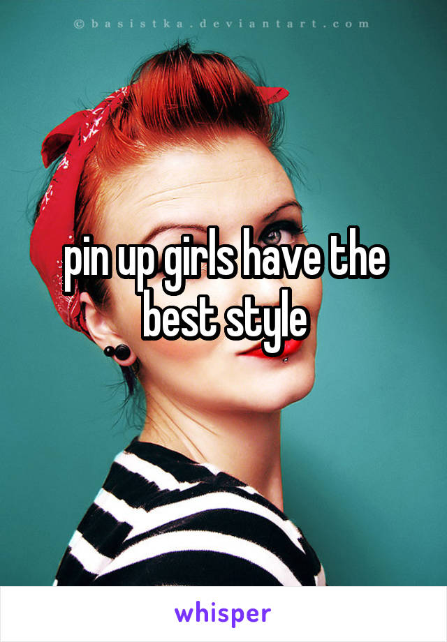 pin up girls have the best style
