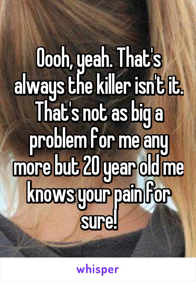 Oooh, yeah. That's always the killer isn't it. That's not as big a problem for me any more but 20 year old me knows your pain for sure!