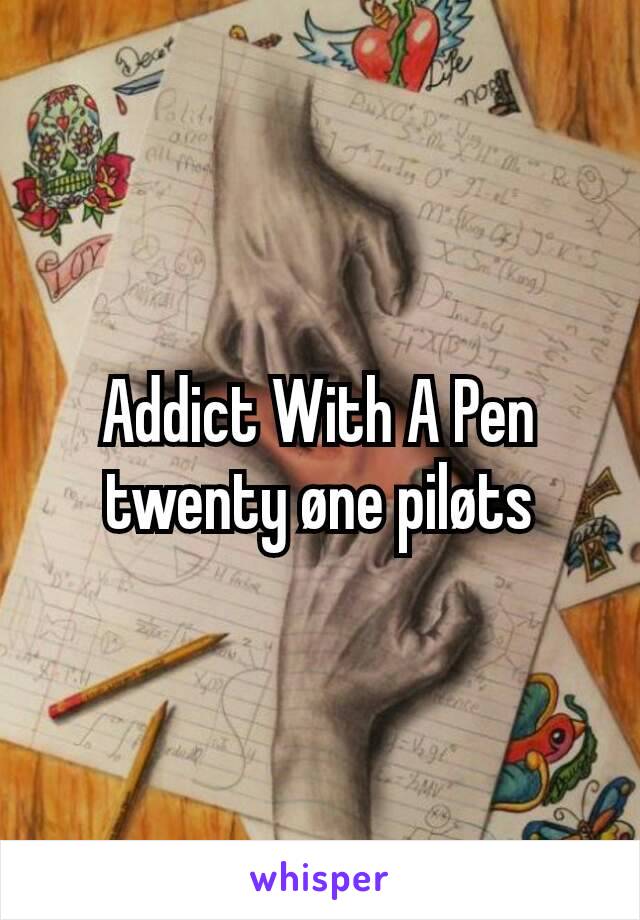 Addict With A Pen
twenty øne piløts