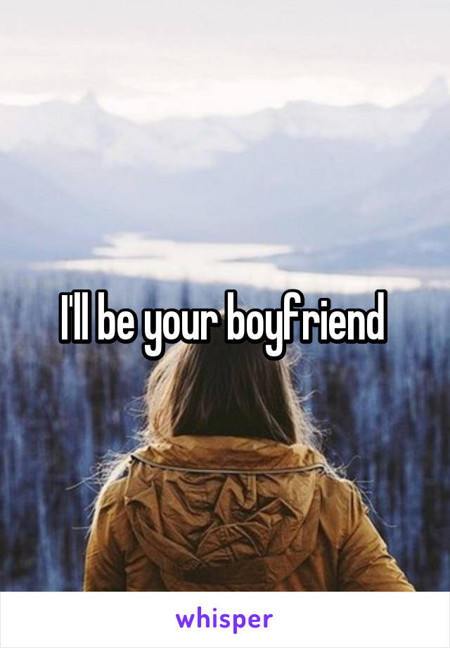 I'll be your boyfriend 