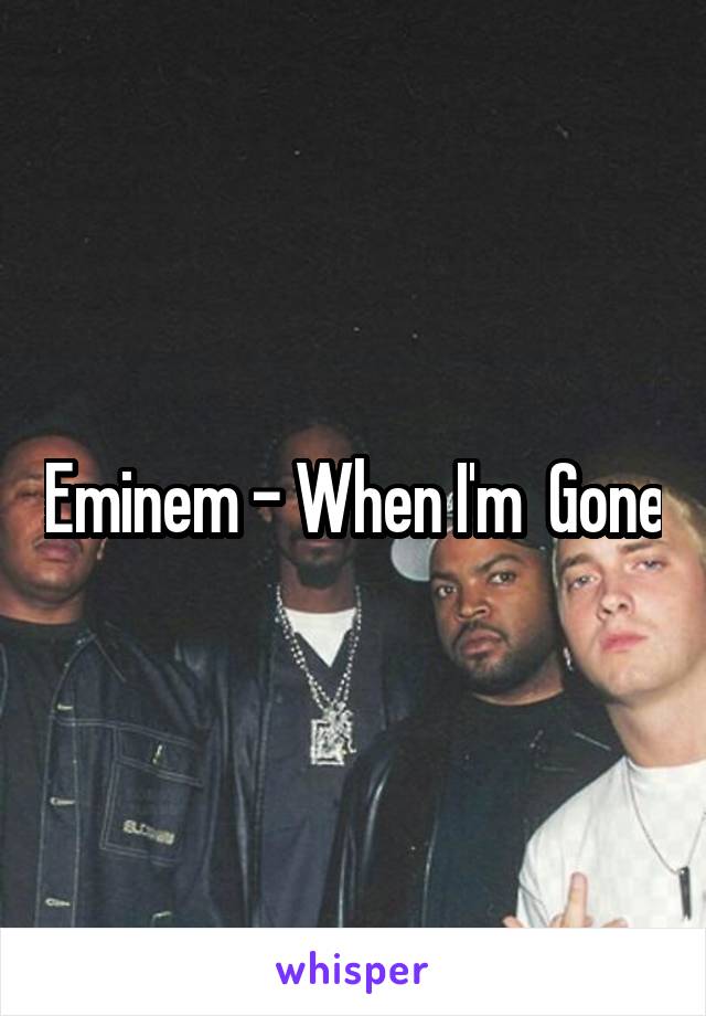 Eminem - When I'm  Gone