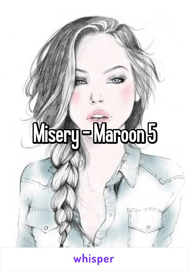 Misery - Maroon 5