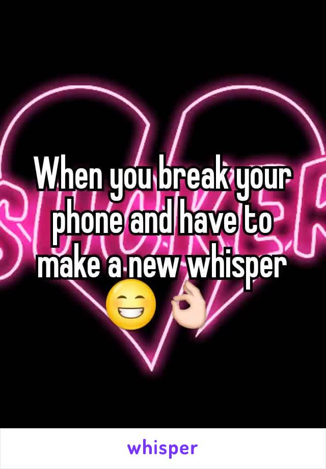 When you break your phone and have to make a new whisper 😁👌 