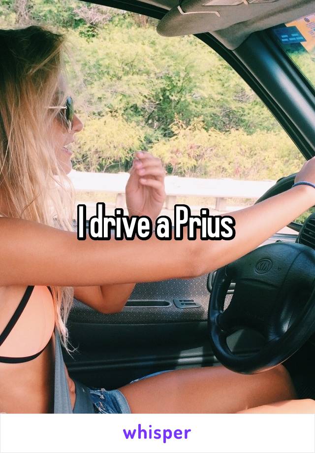 I drive a Prius 