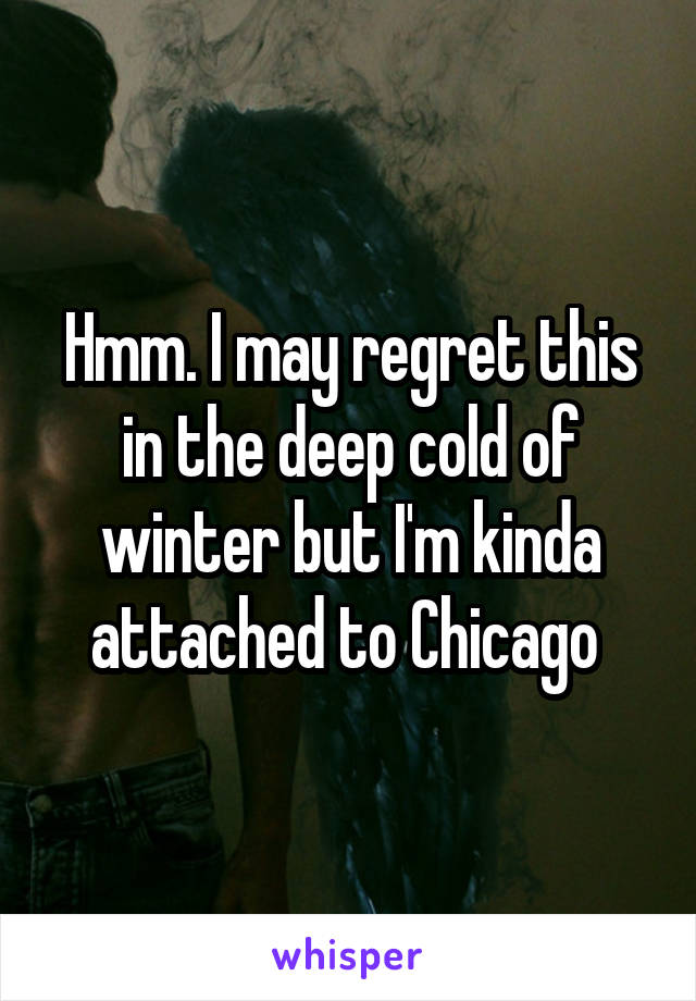 Hmm. I may regret this in the deep cold of winter but I'm kinda attached to Chicago 