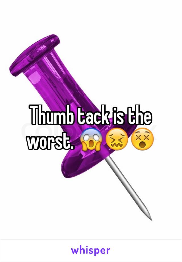 Thumb tack is the worst. 😱😖😵
