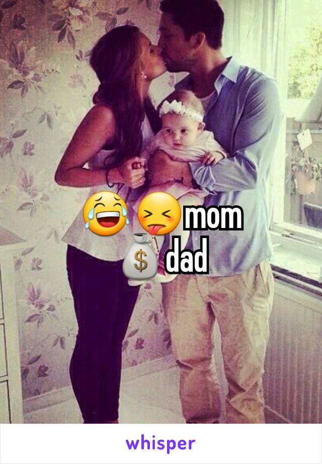 😂😝mom
💰dad