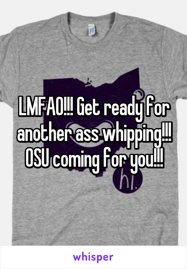 LMFAO!!! Get ready for another ass whipping!!!
OSU coming for you!!!