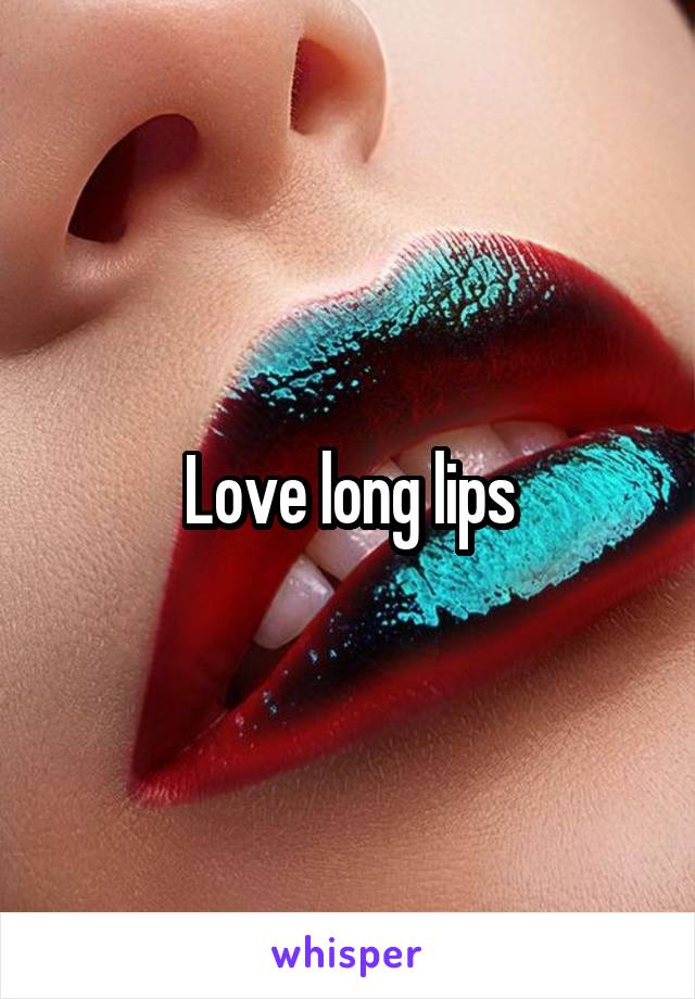 Love long lips