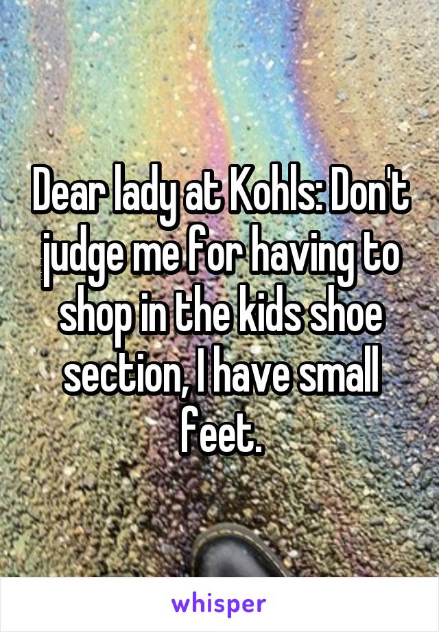 Dear lady at Kohls: Don't judge me for having to shop in the kids shoe section, I have small feet.