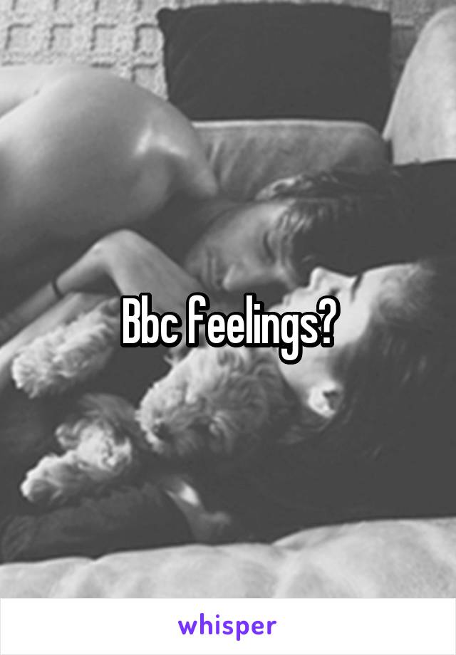 Bbc feelings?