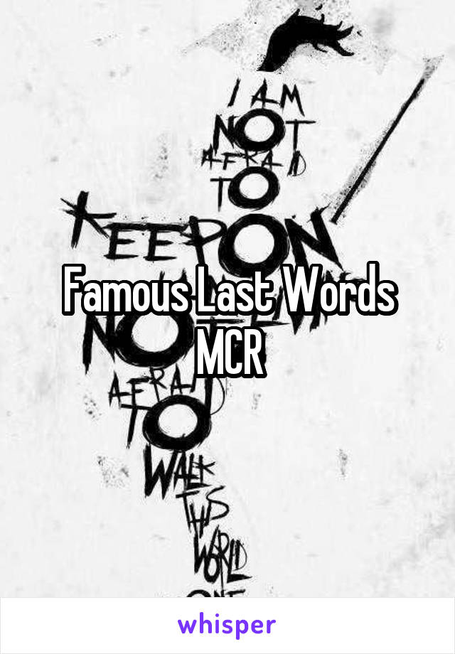 Famous Last Words
MCR