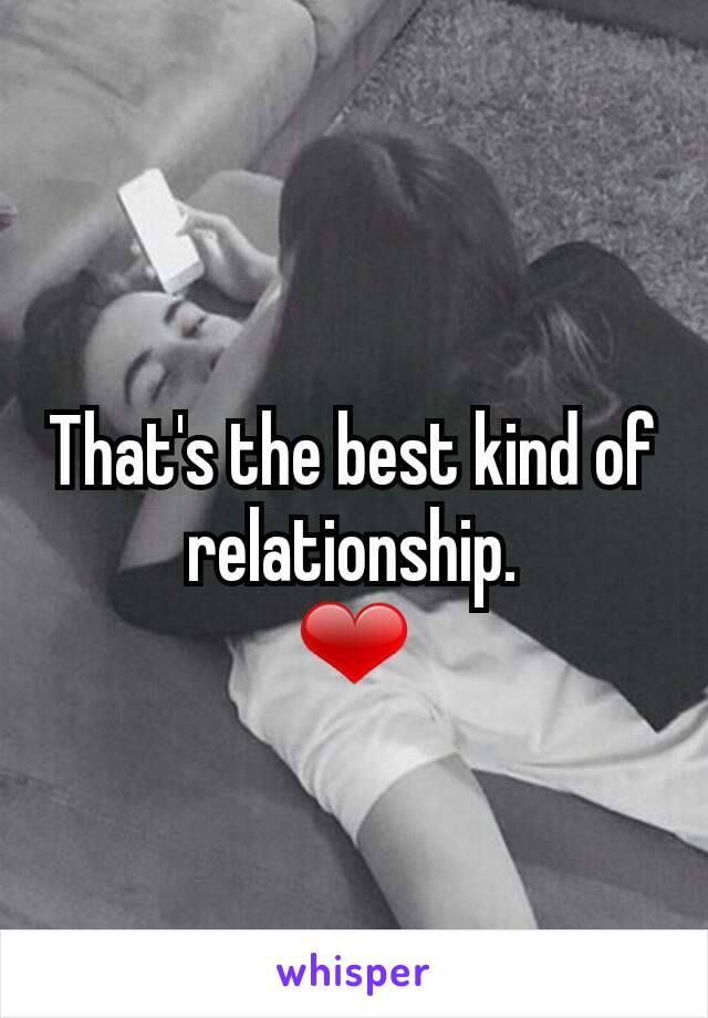 That's the best kind of relationship.
❤