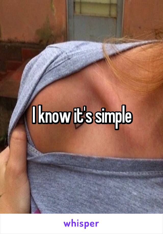  I know it's simple 