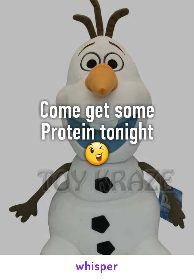 Come get some
Protein tonight
😉