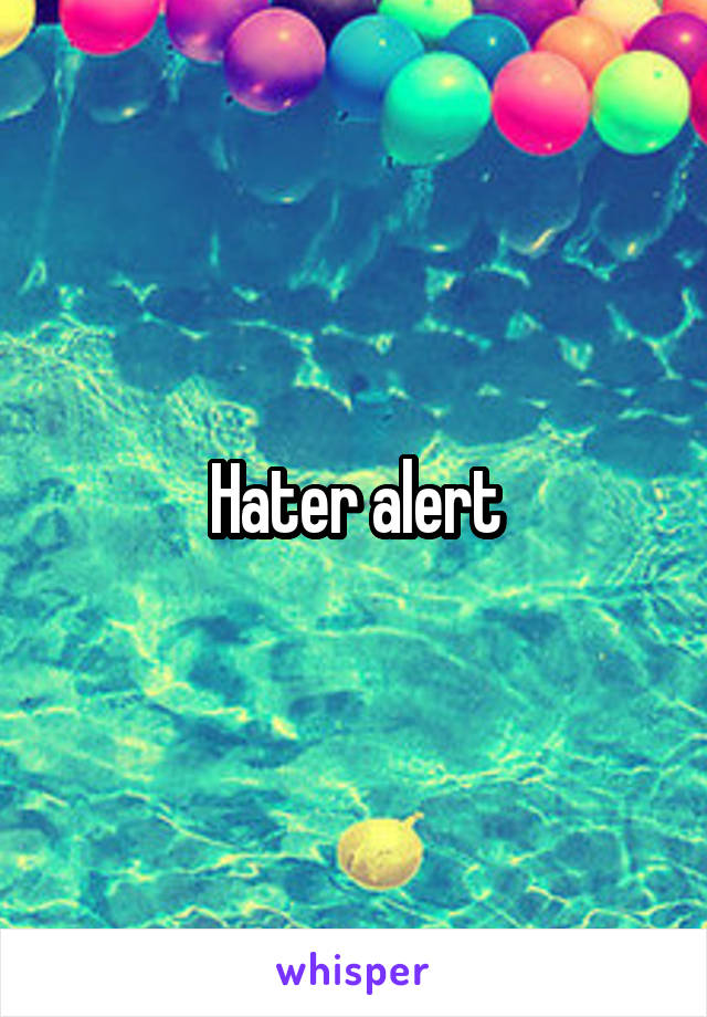 Hater alert