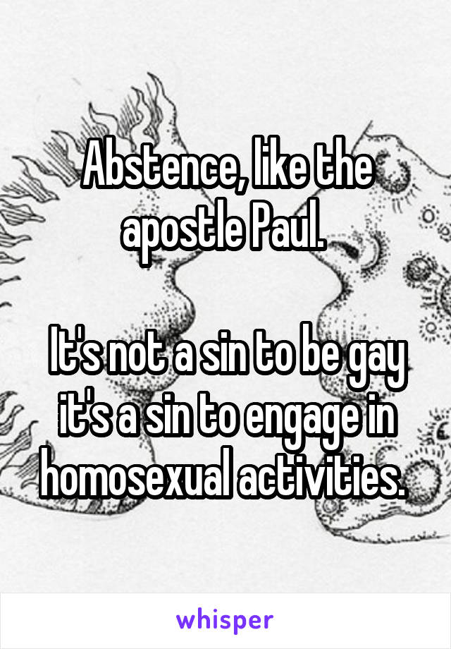 Abstence, like the apostle Paul. 

It's not a sin to be gay it's a sin to engage in homosexual activities. 