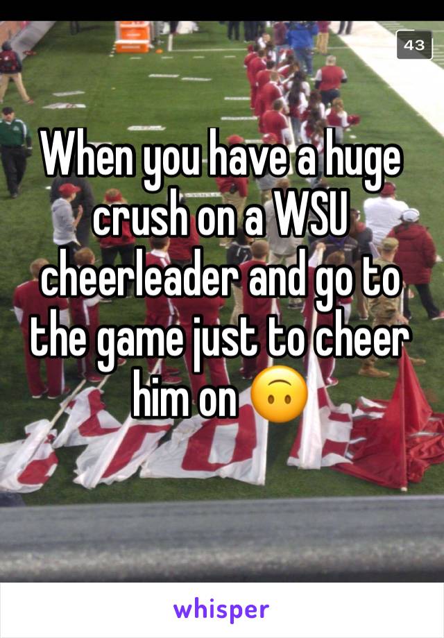 When you have a huge crush on a WSU cheerleader and go to the game just to cheer him on 🙃