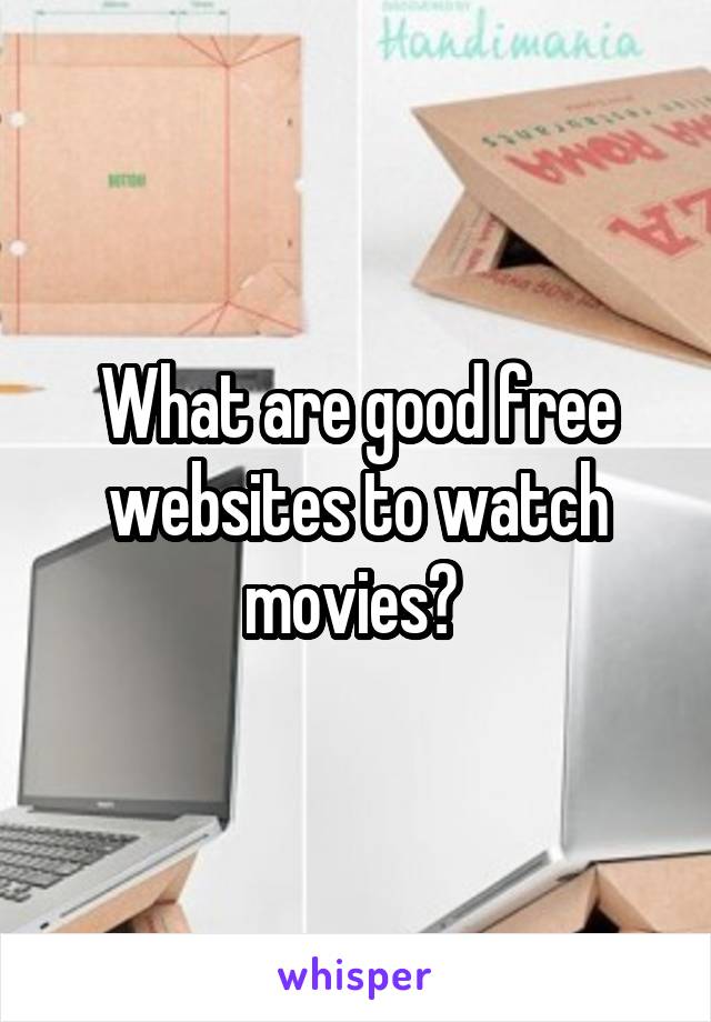 What are good free websites to watch movies? 