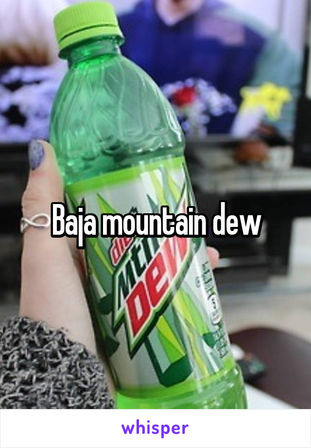 Baja mountain dew