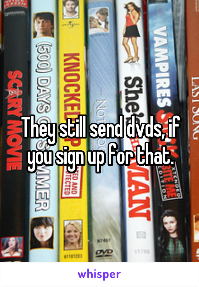 They still send dvds, if you sign up for that.