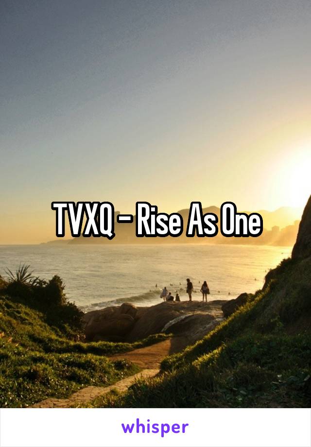 TVXQ - Rise As One