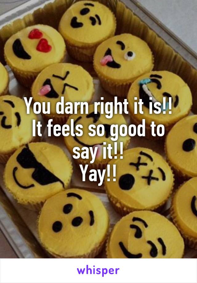 You darn right it is!!
It feels so good to say it!!
Yay!!