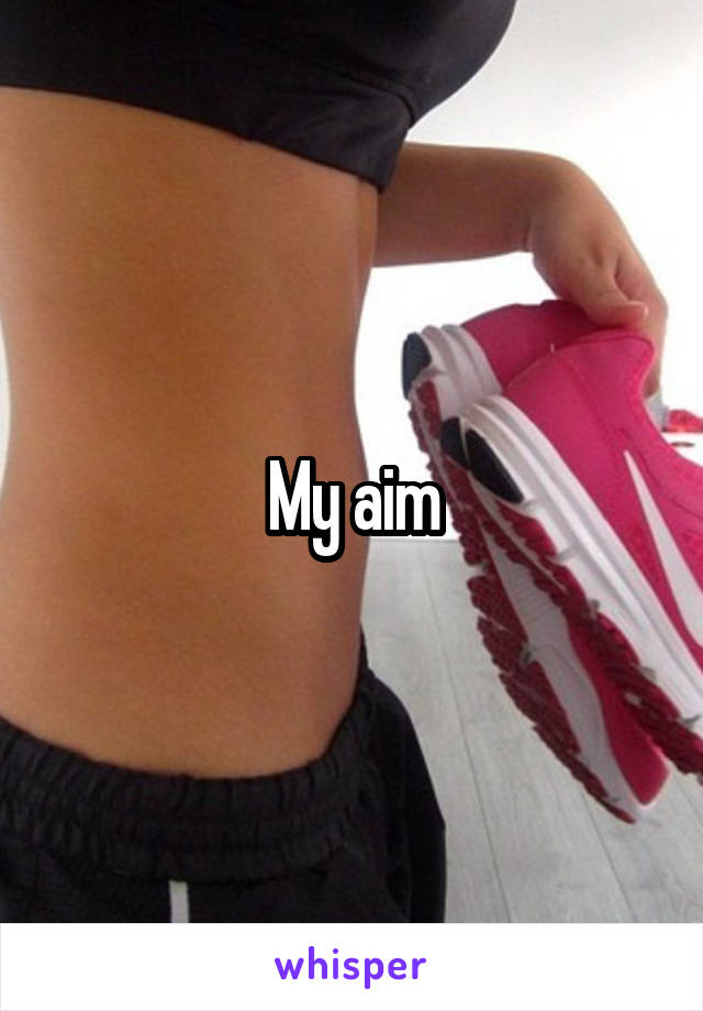 My aim