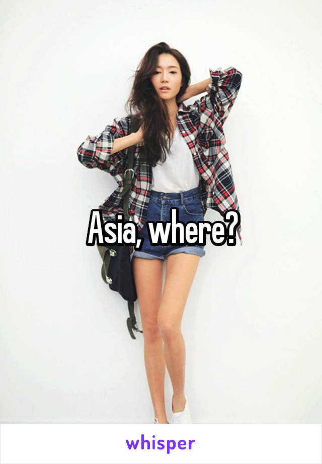 Asia, where?