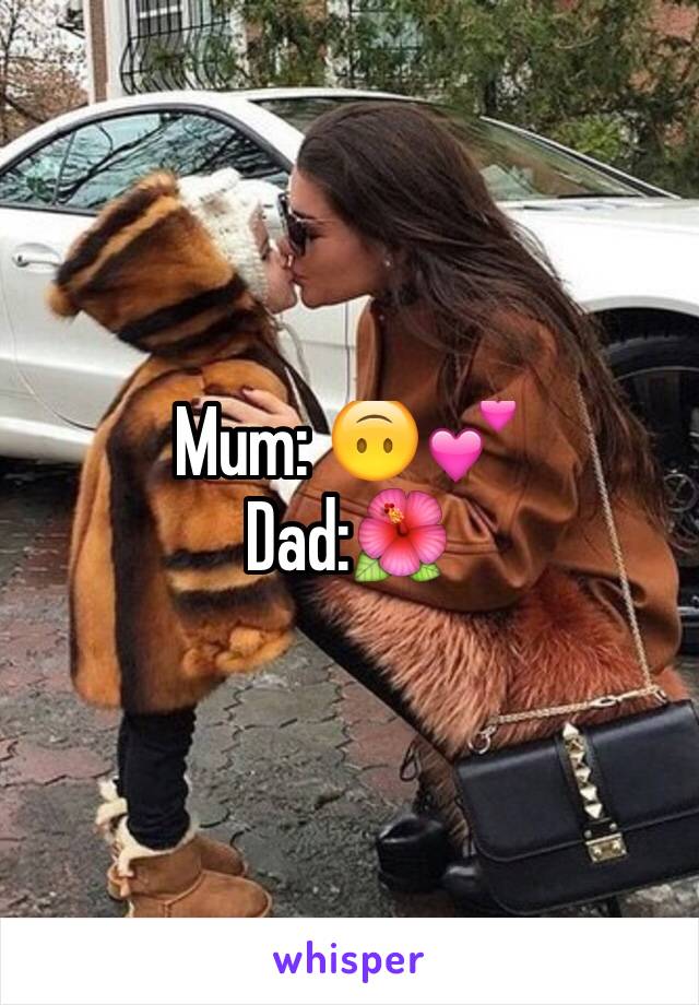 Mum: 🙃💕
Dad:🌺