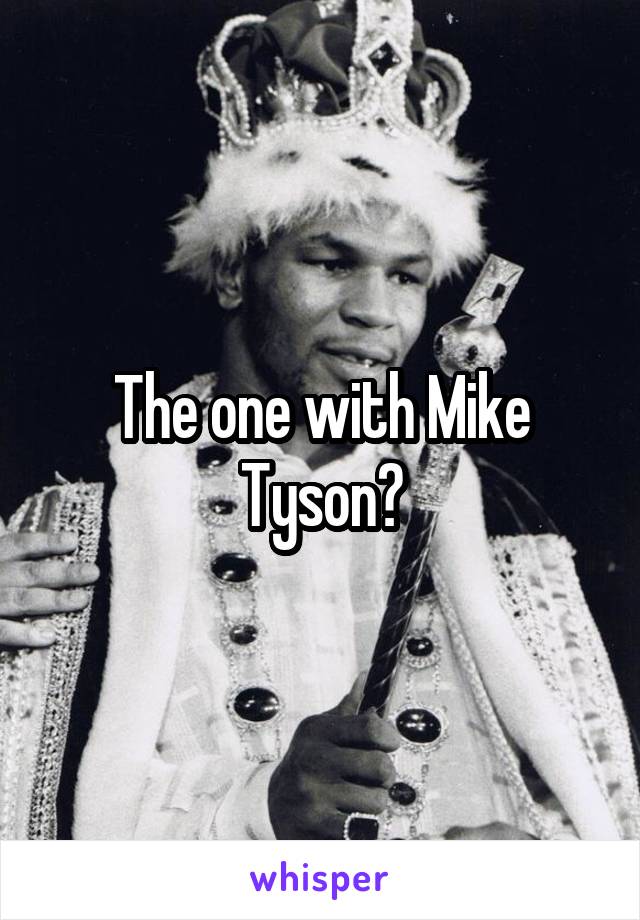 The one with Mike Tyson?