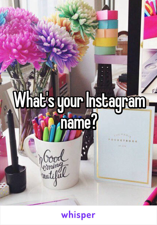 What's your Instagram name?