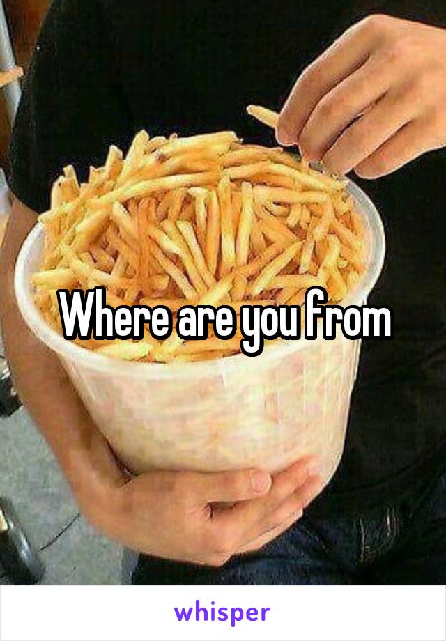 Where are you from
