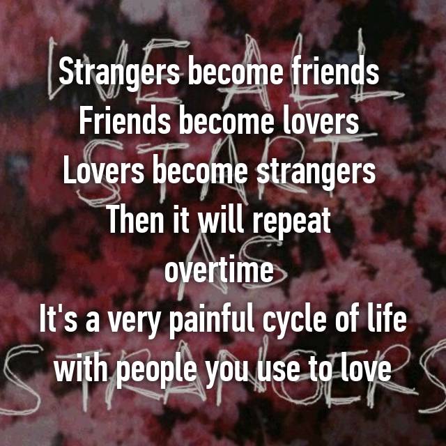 When strangers become friends, and lovers become strangers again… –  KimberleyMurray