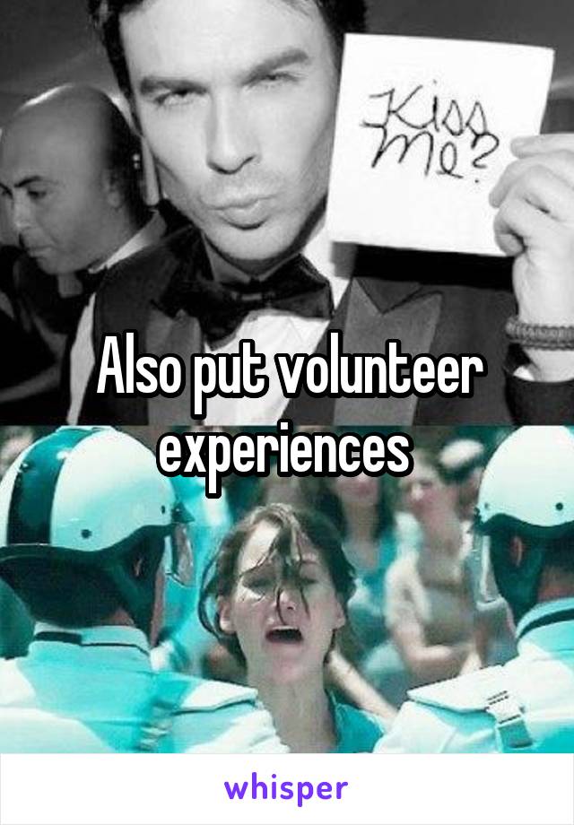 Also put volunteer experiences 