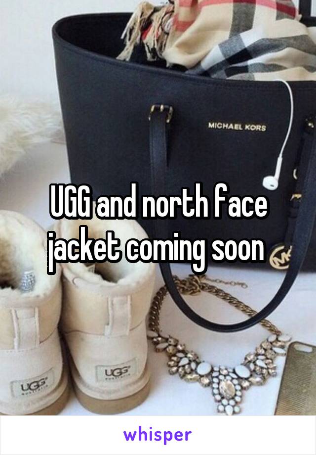 UGG and north face jacket coming soon 