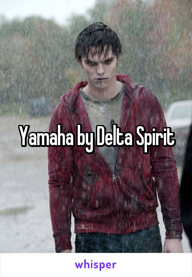  Yamaha by Delta Spirit 