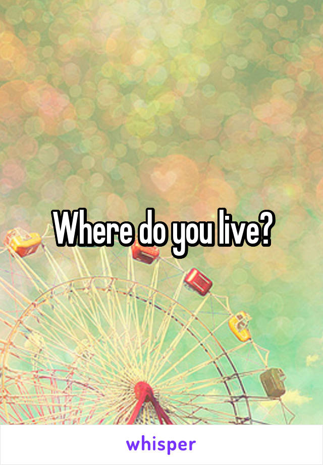 Where do you live?